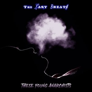 These Young Anarchists -The Last Breath.jpg